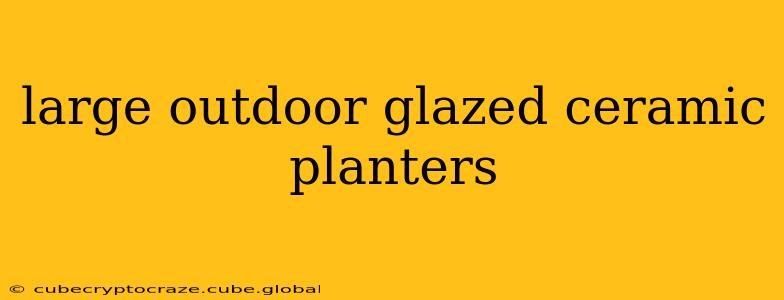 large outdoor glazed ceramic planters