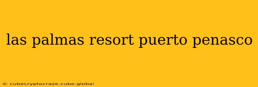 las palmas resort puerto penasco