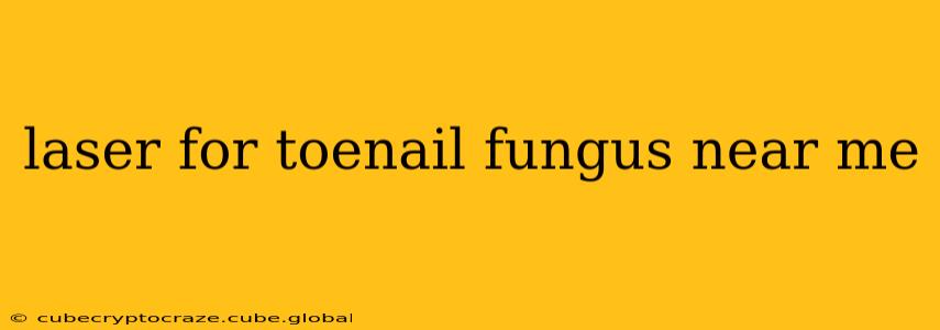 laser for toenail fungus near me