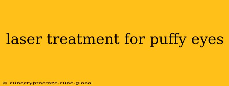 laser treatment for puffy eyes