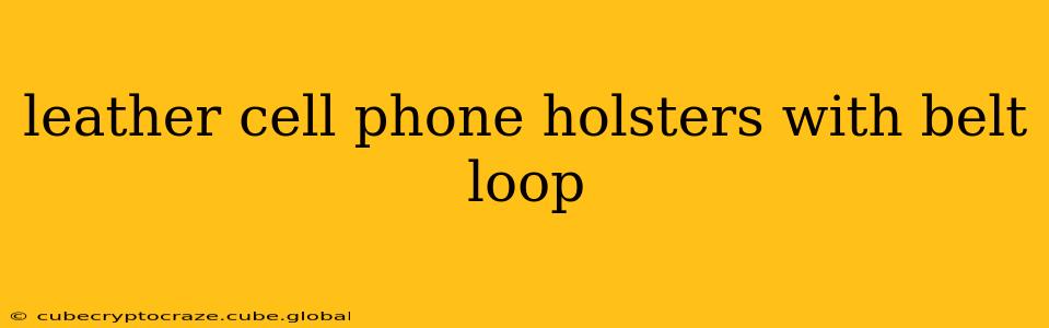 leather cell phone holsters with belt loop