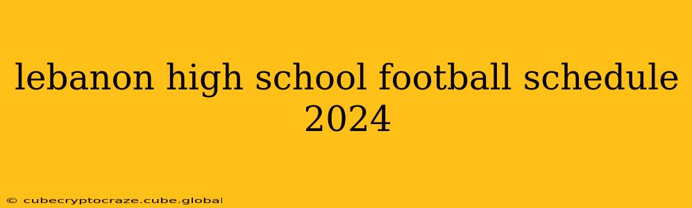 lebanon high school football schedule 2024