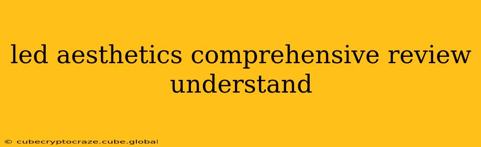 led aesthetics comprehensive review understand