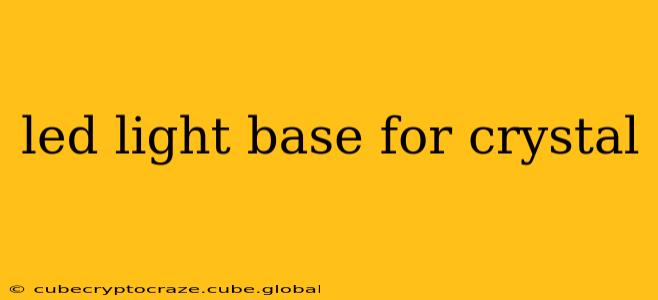 led light base for crystal