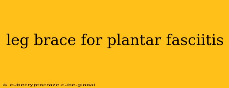 leg brace for plantar fasciitis