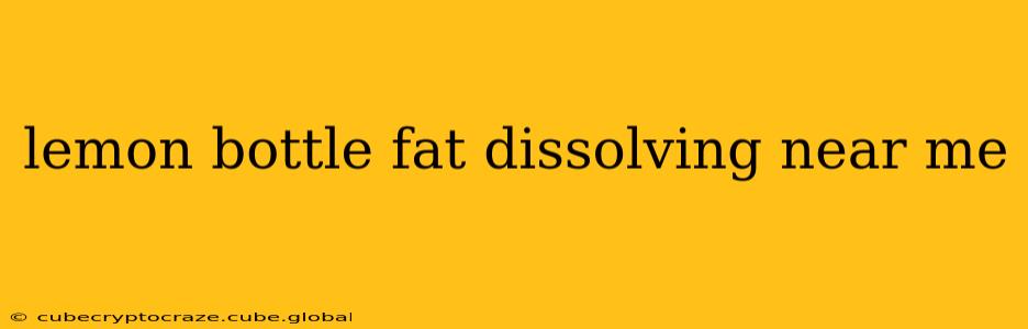 lemon bottle fat dissolving near me
