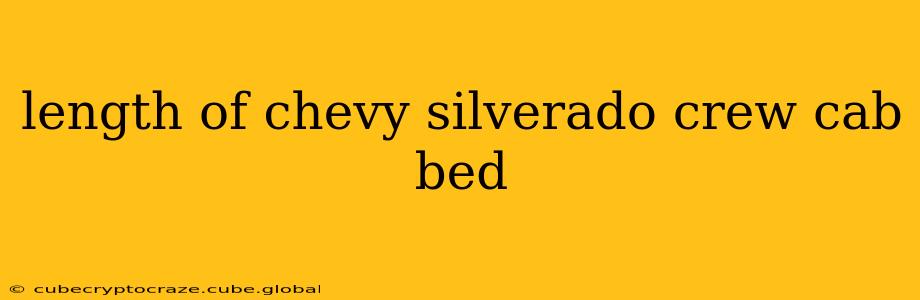 length of chevy silverado crew cab bed