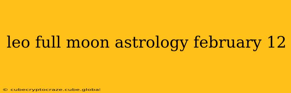 leo full moon astrology february 12