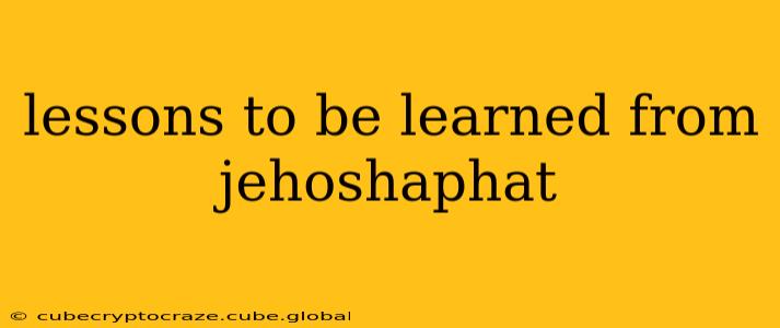 lessons to be learned from jehoshaphat