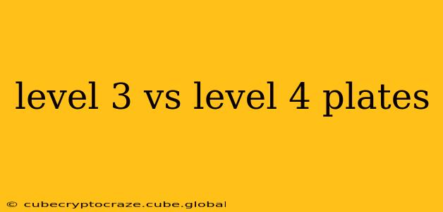 level 3 vs level 4 plates