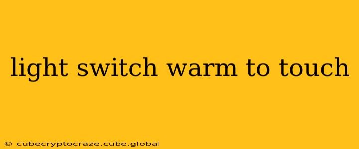 light switch warm to touch