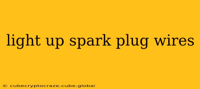 light up spark plug wires