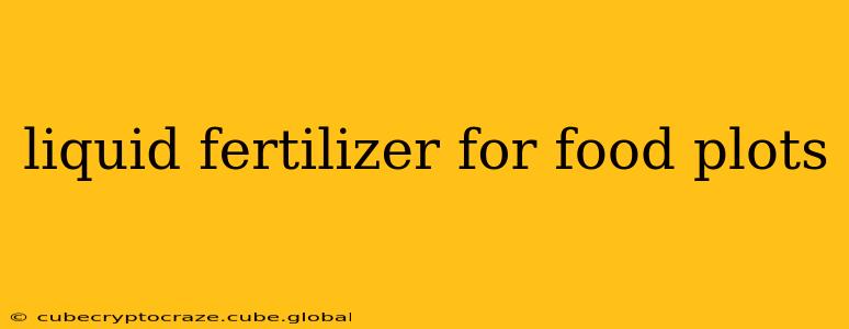 liquid fertilizer for food plots