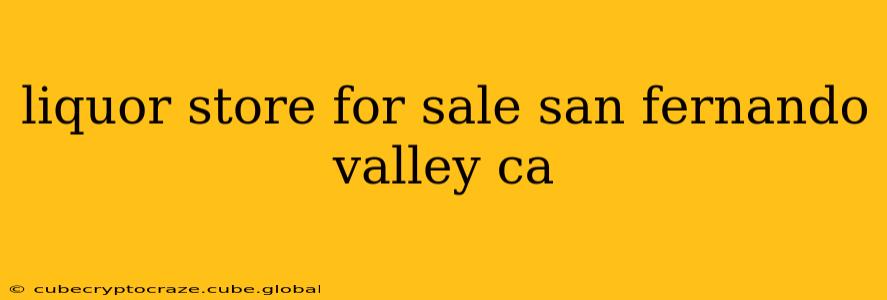 liquor store for sale san fernando valley ca