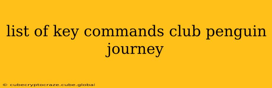 list of key commands club penguin journey