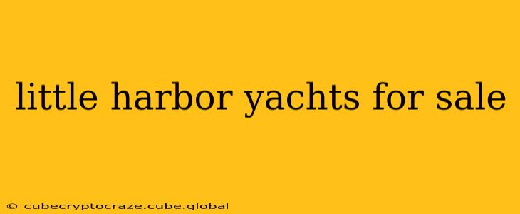little harbor yachts for sale