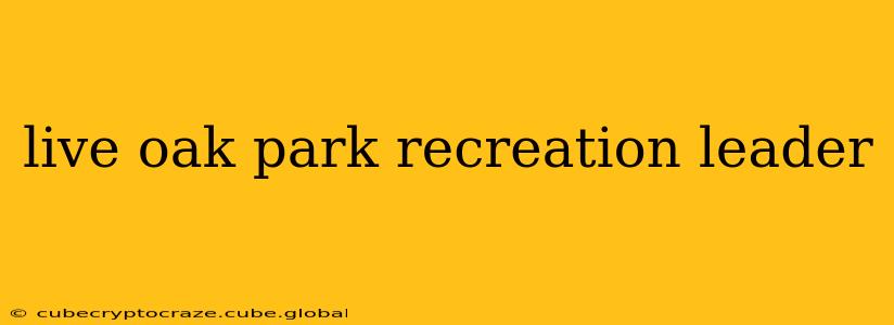 live oak park recreation leader