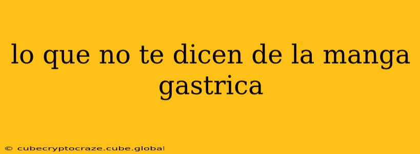 lo que no te dicen de la manga gastrica