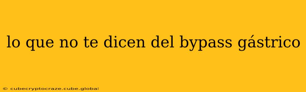 lo que no te dicen del bypass gástrico