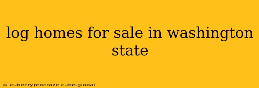 log homes for sale in washington state