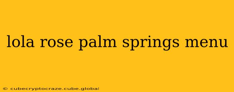 lola rose palm springs menu