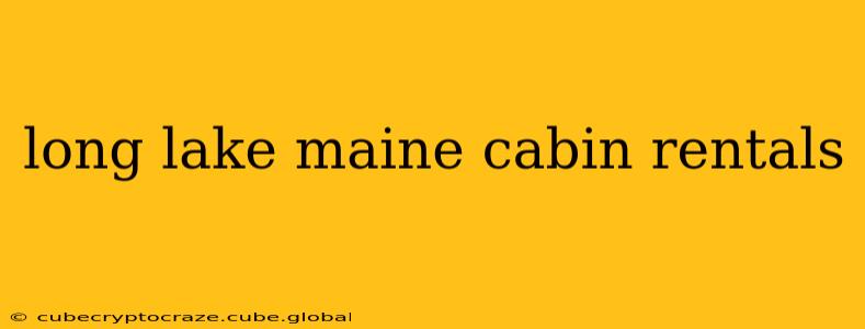 long lake maine cabin rentals