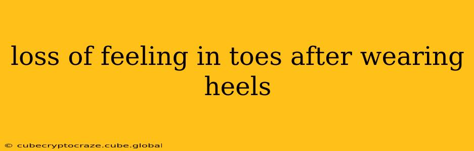 loss of feeling in toes after wearing heels