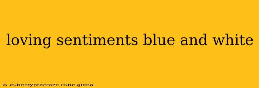 loving sentiments blue and white