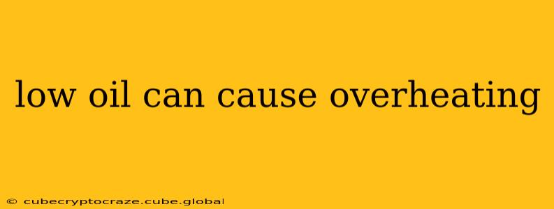 low oil can cause overheating