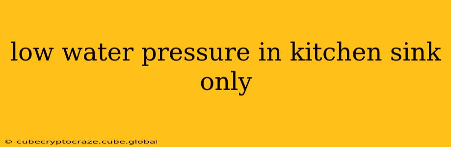 low water pressure in kitchen sink only
