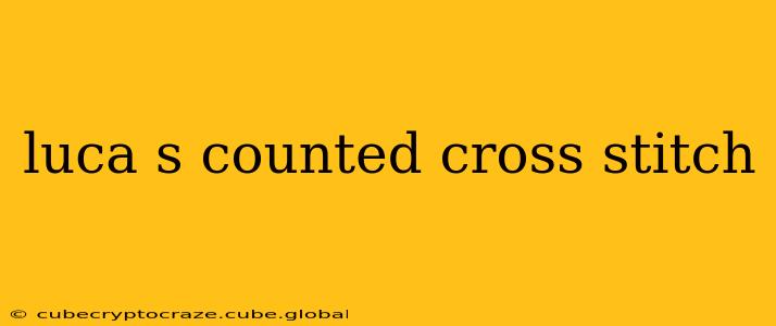 luca s counted cross stitch