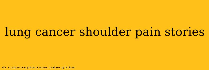lung cancer shoulder pain stories