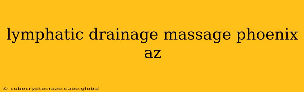 lymphatic drainage massage phoenix az