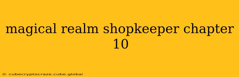 magical realm shopkeeper chapter 10