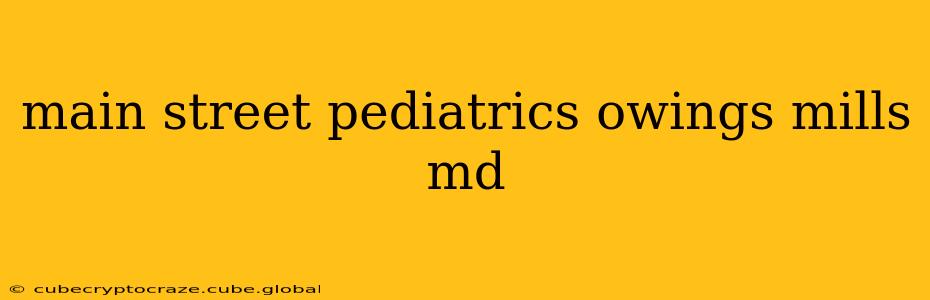 main street pediatrics owings mills md