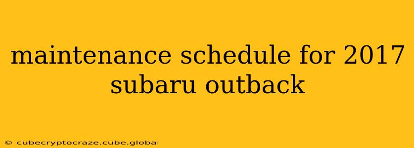 maintenance schedule for 2017 subaru outback