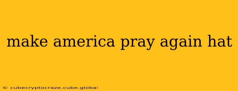 make america pray again hat