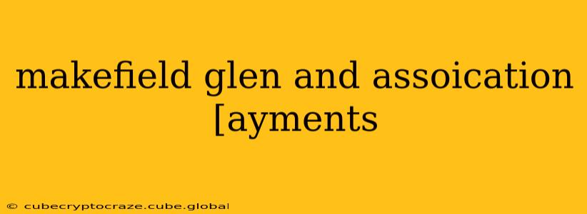 makefield glen and assoication [ayments