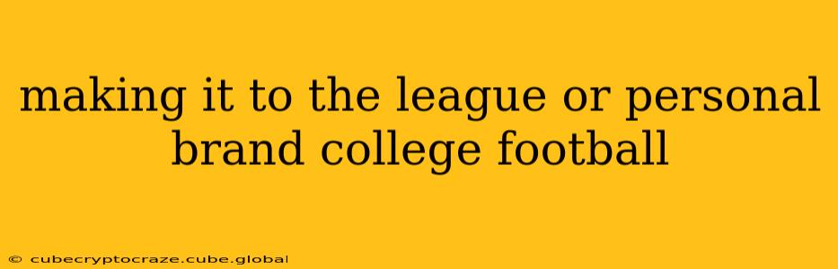 making it to the league or personal brand college football
