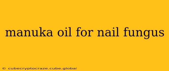 manuka oil for nail fungus