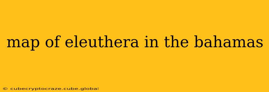 map of eleuthera in the bahamas