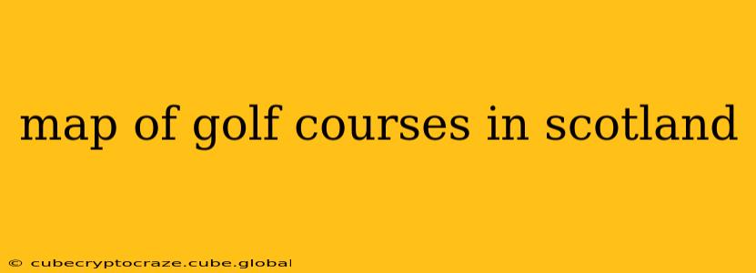 map of golf courses in scotland