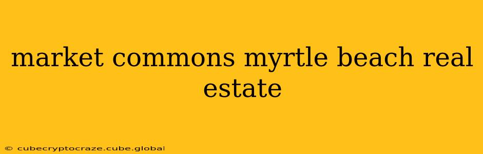 market commons myrtle beach real estate