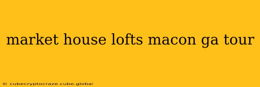 market house lofts macon ga tour