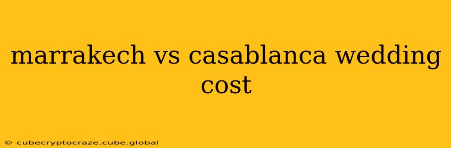 marrakech vs casablanca wedding cost