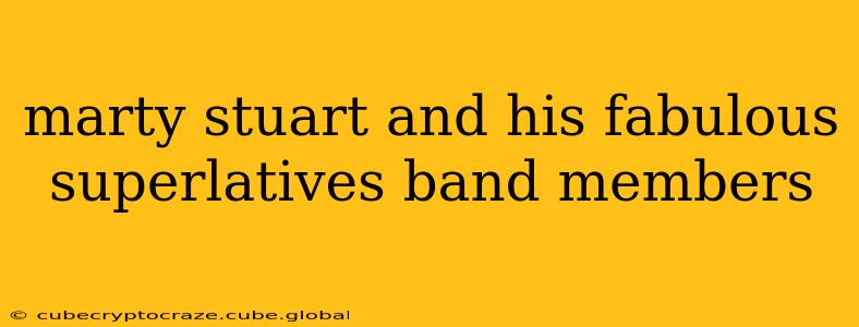 marty stuart and his fabulous superlatives band members
