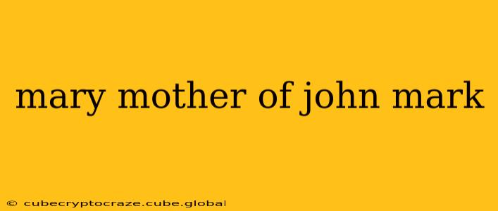 mary mother of john mark