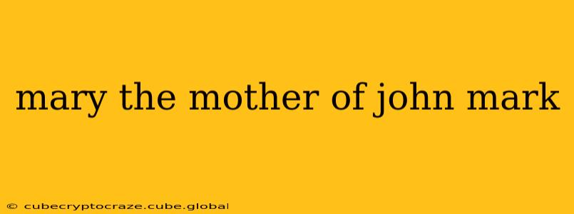 mary the mother of john mark