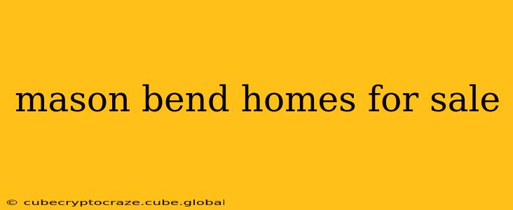 mason bend homes for sale