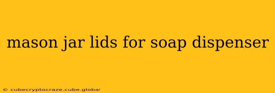 mason jar lids for soap dispenser
